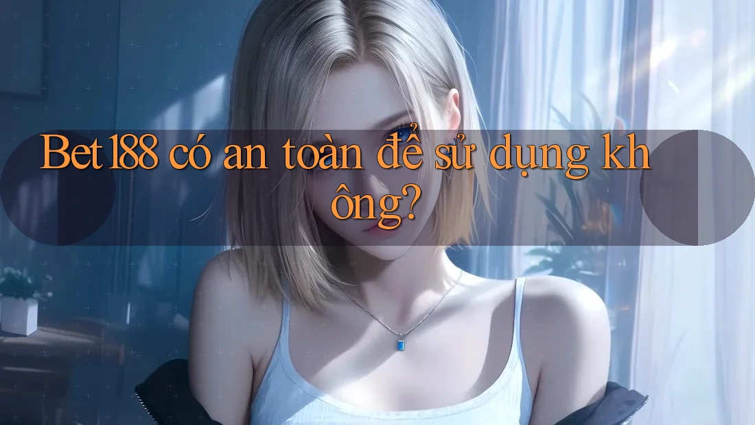Bet188 có an toàn để sử dụng không?