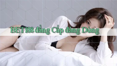 bet188 đẳng cấp đáng dùng