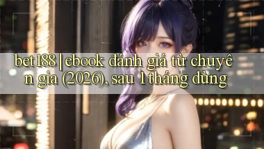 bet188 ebook đánh giá từ chuyên gia (2026), sau 1 tháng dùng