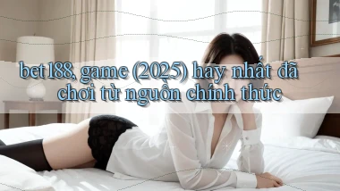 bet188, game (2025) hay nhất đã chơi từ nguồn chính thức