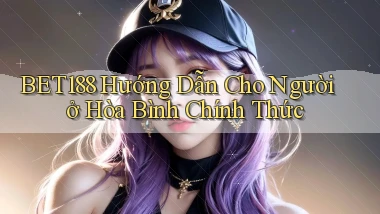 bet188 hướng dẫn cho người ở Hòa Bình chính thức