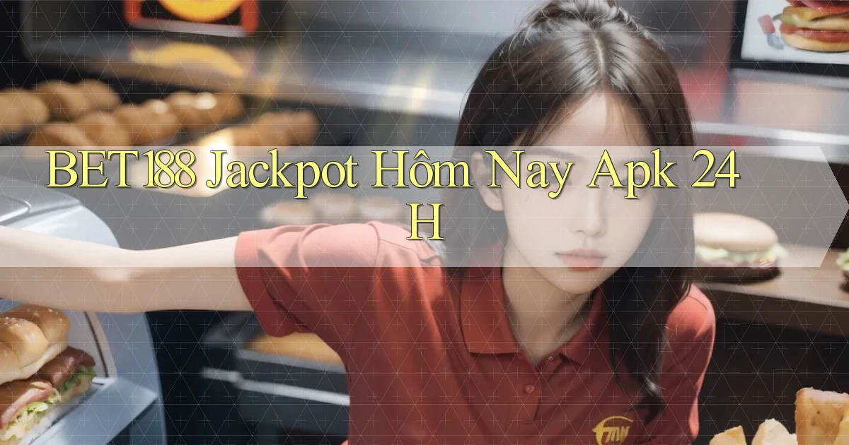 bet188  jackpot hôm nay apk 24h