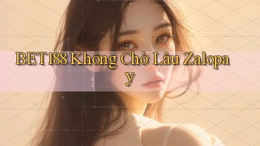bet188 không chờ lâu zalopay
