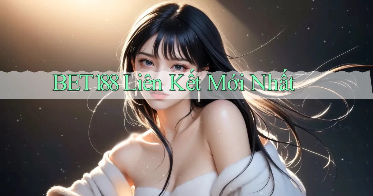 bet188  liên kết mới nhất