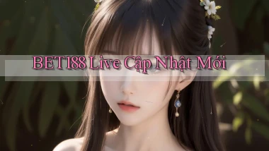 bet188 live cập nhật mới