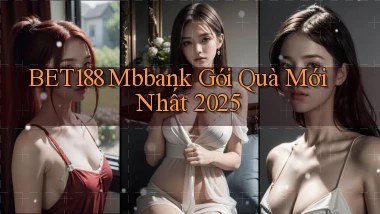 bet188 mbbank gói quà mới nhất 2025