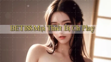 bet188 mọi thiết bị ch play