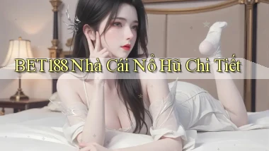 bet188  nhà cái nổ hũ chi tiết