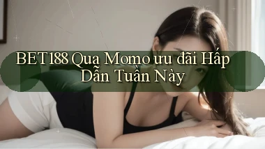 bet188 qua momo ưu đãi hấp dẫn tuần này