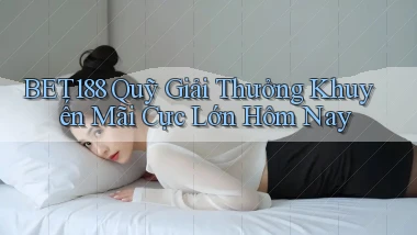 bet188  quỹ giải thưởng khuyến mãi cực lớn hôm nay