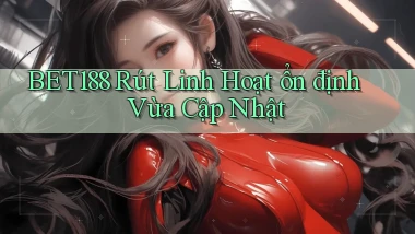 bet188 rút linh hoạt ổn định vừa cập nhật
