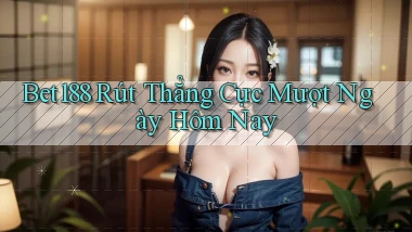 bet188 rút thẳng cực mượt ngày hôm nay