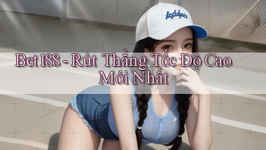 bet188 rút thẳng tốc độ cao mới nhất