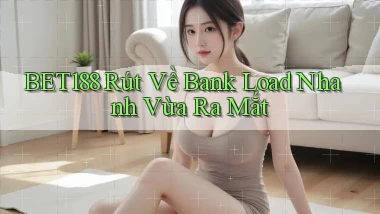 bet188 rút về bank load nhanh vừa ra mắt