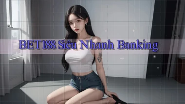 bet188 siêu nhanh banking