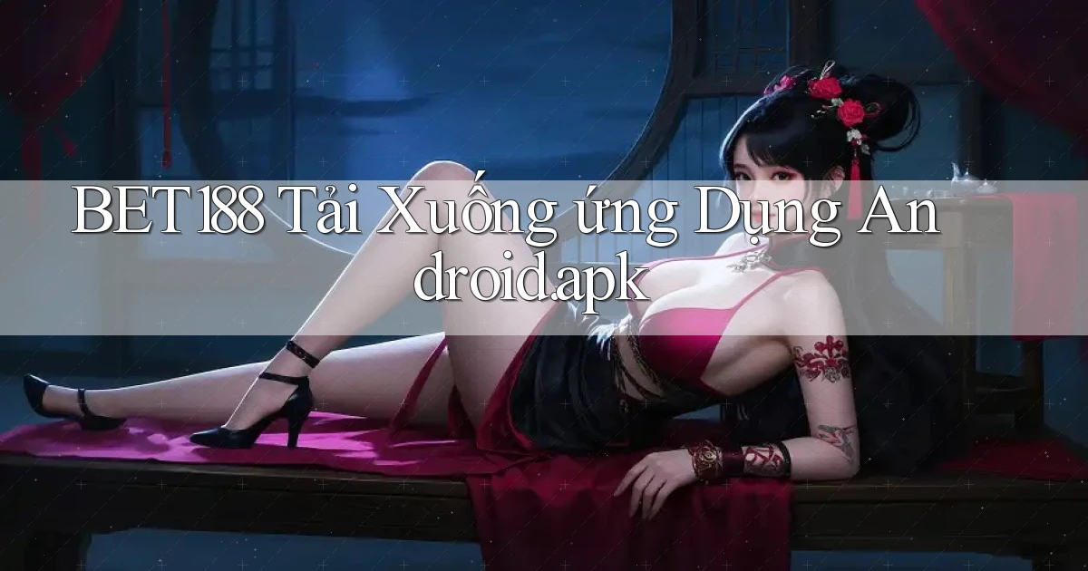 bet188 Tải xuống ứng dụng Android.apk