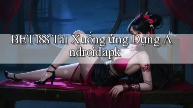 bet188 Tải xuống ứng dụng Android.apk