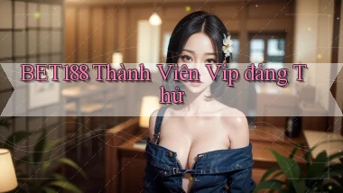 bet188 thành viên vip đáng thử