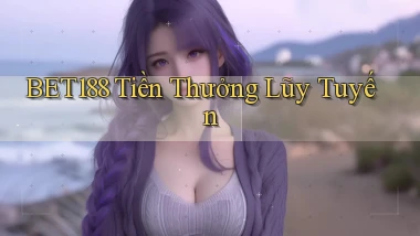 bet188  tiền thưởng lũy tuyến