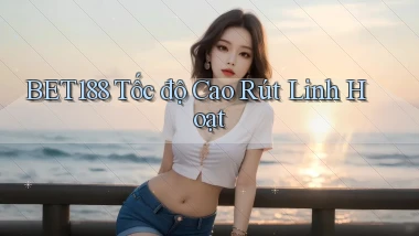 bet188 tốc độ cao rút linh hoạt