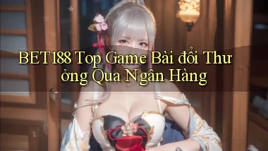 bet188  top game bài đổi thưởng qua ngân hàng
