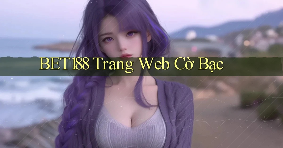 bet188  trang web cờ bạc