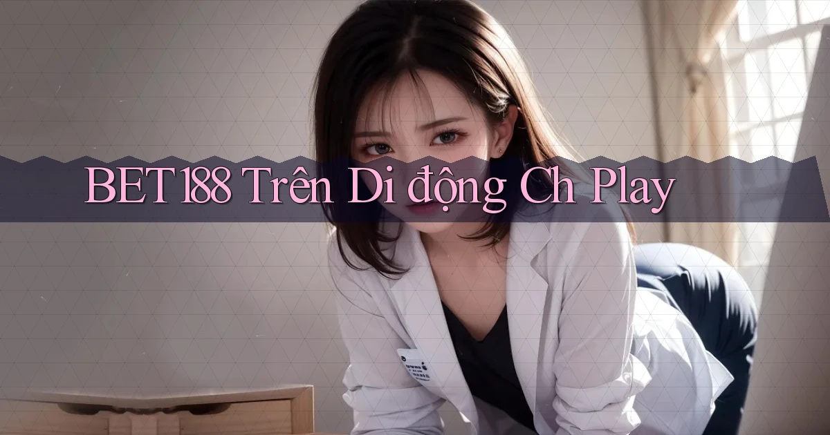 bet188 trên di động ch play