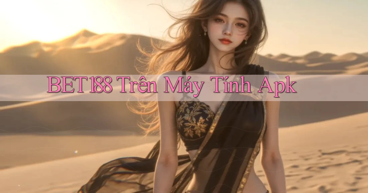 bet188 trên máy tính apk