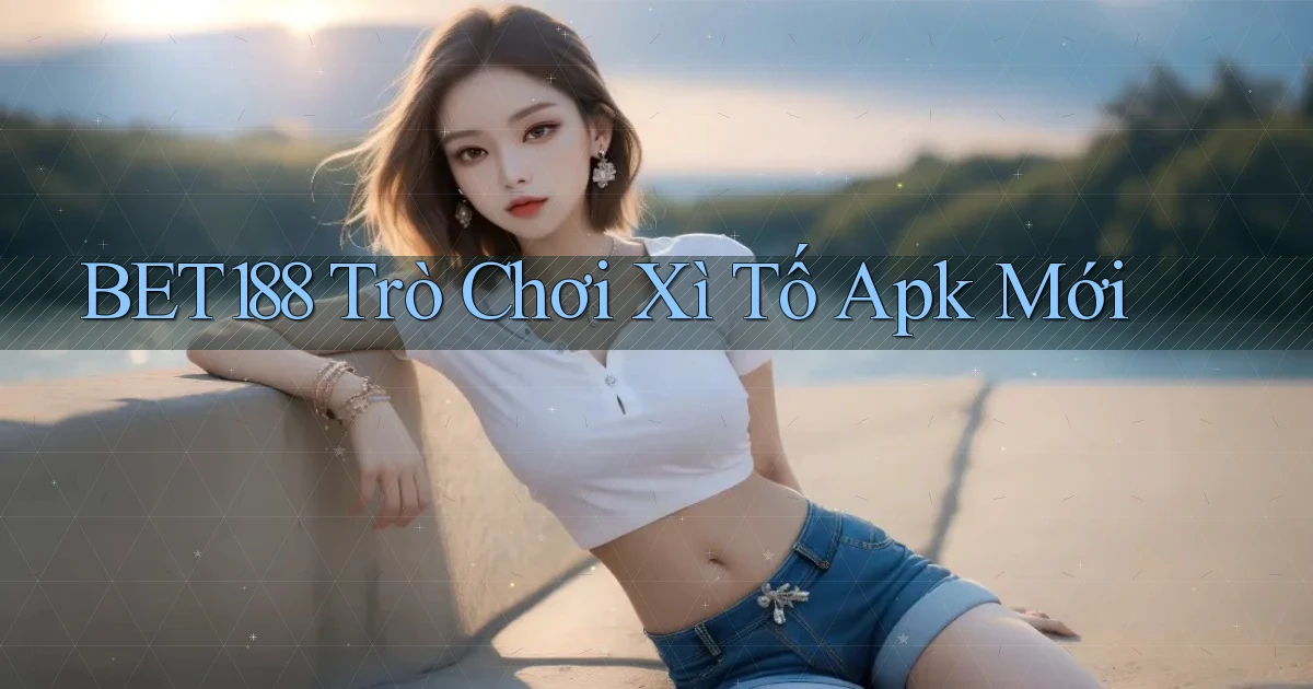 bet188  trò chơi xì tố apk mới
