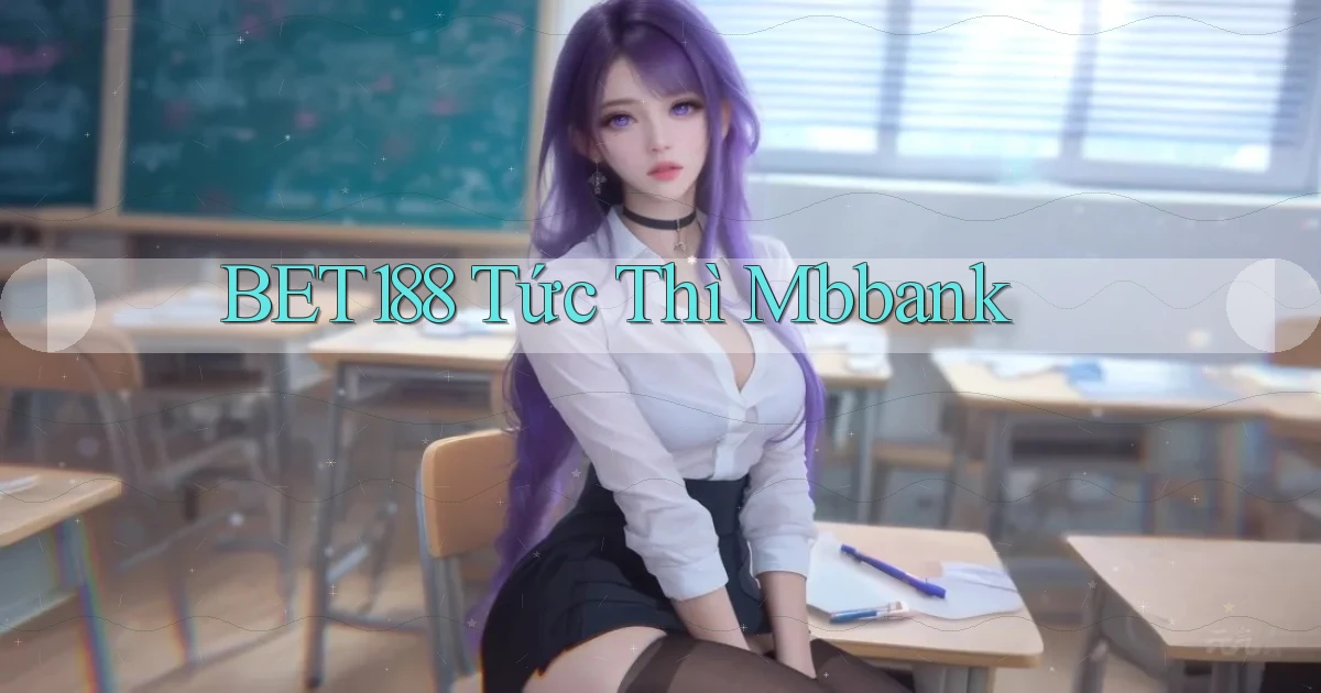 bet188 tức thì mbbank