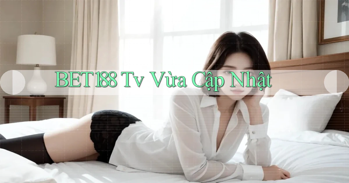 bet188 tv vừa cập nhật