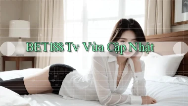 bet188 tv vừa cập nhật