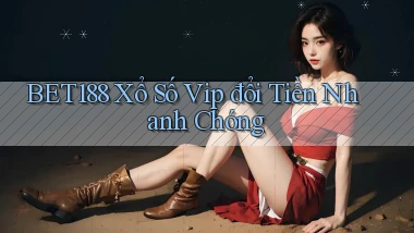 bet188  Xổ số vip đổi tiền nhanh chóng