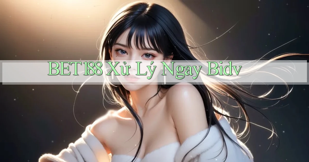 bet188 xử lý ngay bidv