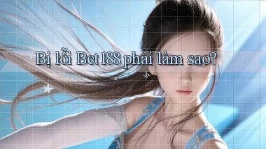 bị lỗi bet188 phải làm sao
