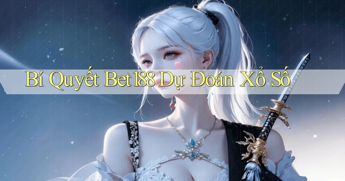 bí quyết bet188 dự đoán xổ số