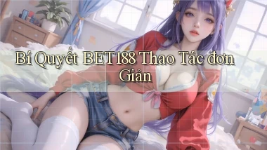 bí quyết bet188 thao tác đơn giản