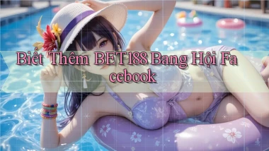 biết thêm bet188 bang hội facebook