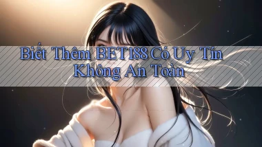biết thêm bet188 có uy tín không an toàn