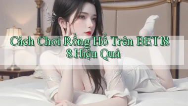 cách chơi rồng hổ trên bet188 hiệu quả