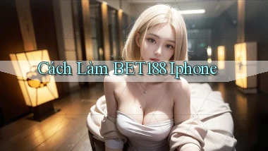 cách làm bet188 iphone