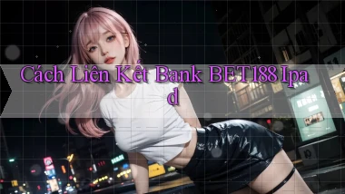 cách liên kết bank bet188 ipad
