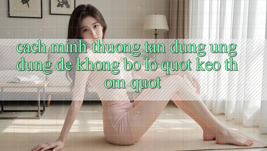 Cách mình thường tận dụng ứng dụng để không bỏ lỡ " kèo thơm" Cách mình thường tận dụng ứng dụng để không bỏ lỡ " kèo thơm"