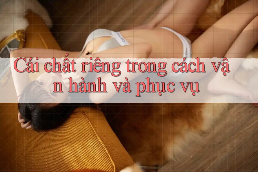 Cái chất riêng trong cách vận hành và phục vụ