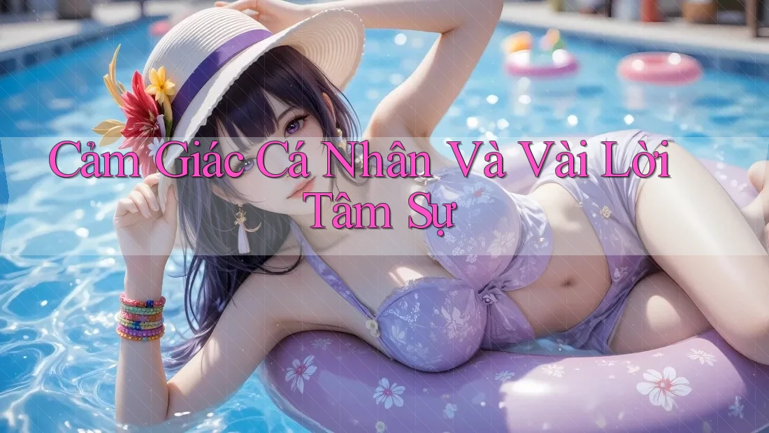 Cảm Giác Cá Nhân và Vài Lời Tâm Sự Cảm Giác Cá Nhân và Vài Lời Tâm Sự