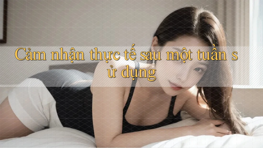 Cảm nhận thực tế sau một tuần sử dụng