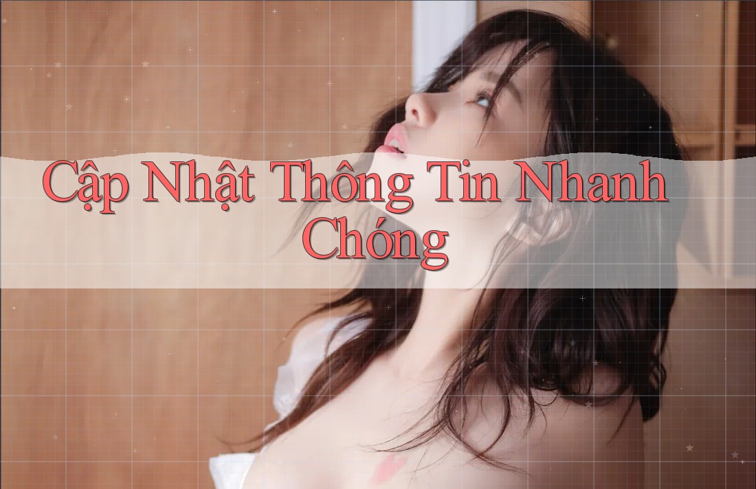 Cập Nhật Thông Tin Nhanh Chóng Cập Nhật Thông Tin Nhanh Chóng
