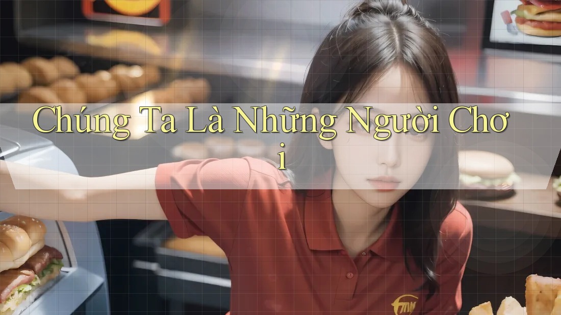 Chúng Ta Là Những Người Chơi Chúng Ta Là Những Người Chơi