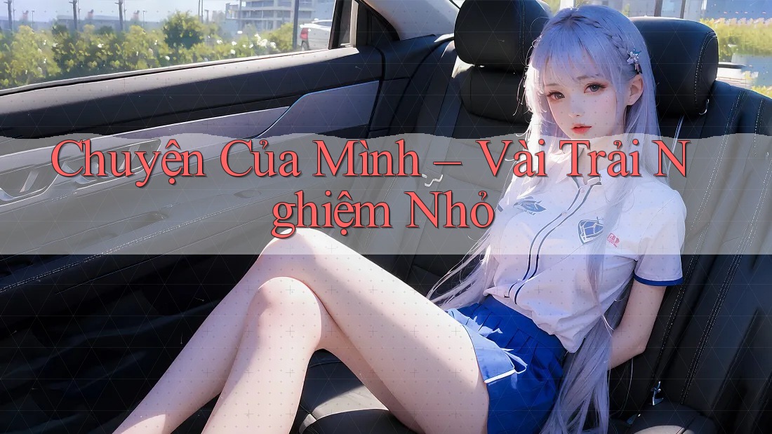 Chuyện Của Mình – Vài Trải Nghiệm Nhỏ