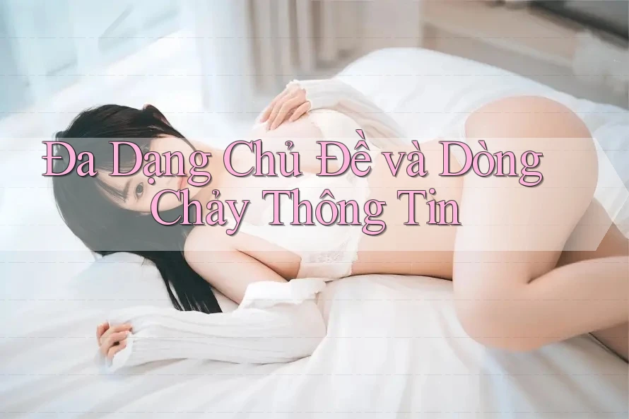Đa Dạng Chủ Đề và Dòng Chảy Thông Tin Đa Dạng Chủ Đề và Dòng Chảy Thông Tin